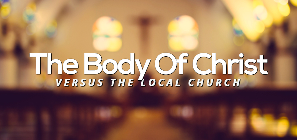body-of-christ-versus-local-church-they-are-not-the-same-christianity-christians