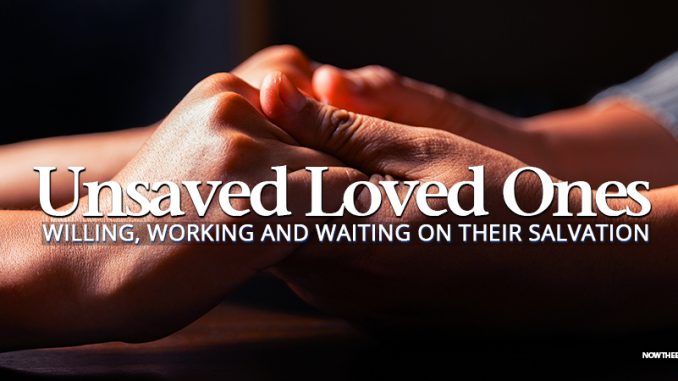 working-waiting-for-salvation-of-unsaved-loved-ones-get-saved-born-again
