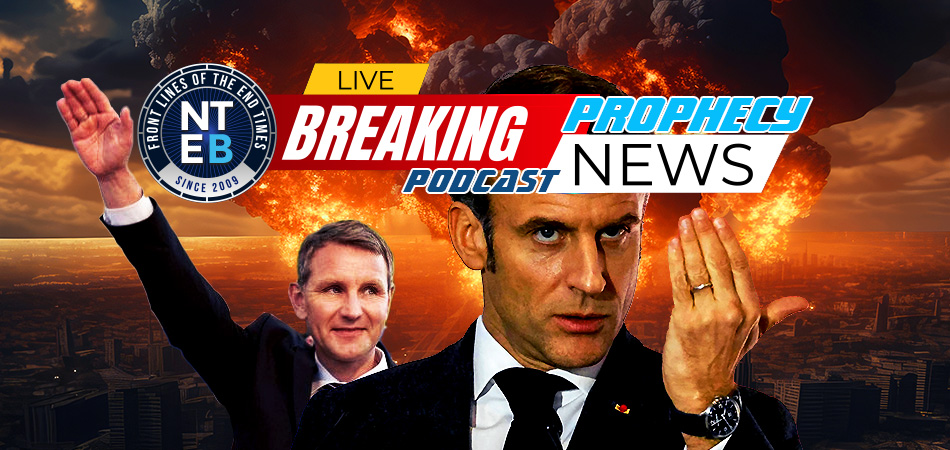 nteb-prophecy-news-podcast-emmanuel-macron-world-war-three-Björn-Höcke-everything-for-germany
