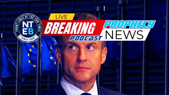 nteb-prophecy-news-podcast-emmanuel-macron-calls-emergency-meeting-european-union